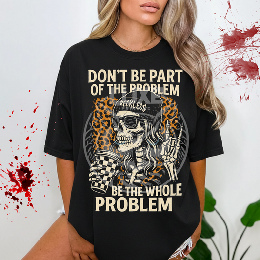 Be The Whole Problem  DTF Transfer