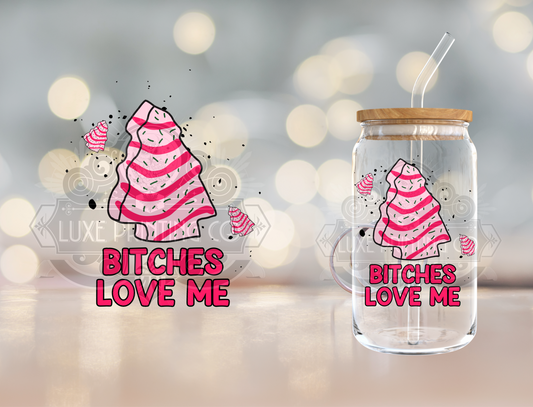 B!tches Love Me- 4 Inch UV DTF DECAL